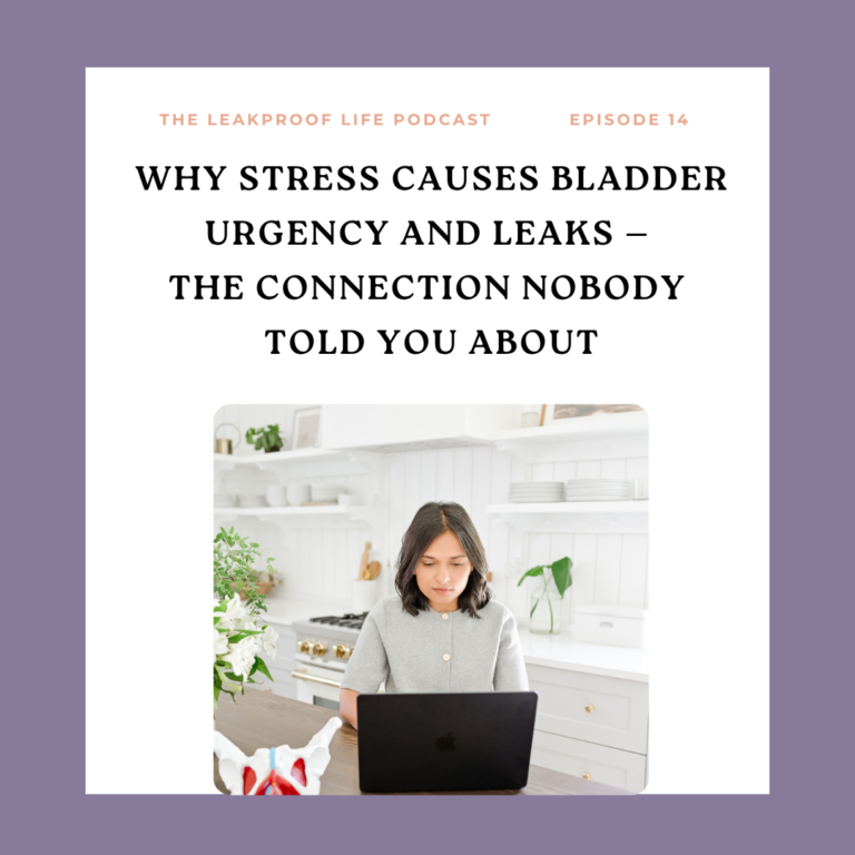 Why Stress Causes Bladder Urgency and Leaks — The Connection Nobody Told You About The LeakProof Life Podcast | Dr. Juhi — The LeakProof PT™